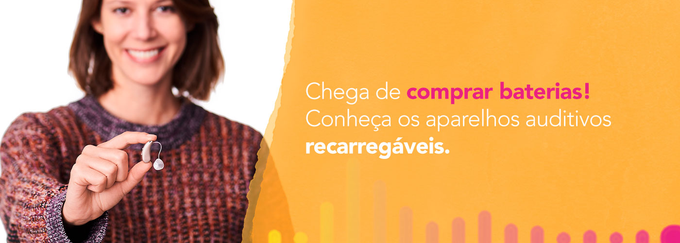 Chega de comprar Baterias, Conheça os Aparelhos Auditivos Recarregáveis. 